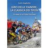 Alba Edizioni Giro delle Fiandre, la classica dei tifosi. 70 anni di vittorie italiane