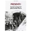 De Bastiani Presenti! Muli e altri animali protagonisti della grande guerra. Con Poster