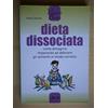 L'Airone Editrice Roma Dieta dissociata. Come dimagrire imparando ad abbinare gli alimenti in modo coretto