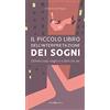 Editoriale Programma Il piccolo libro dell'interpretazione dei sogni. Dimmi cosa sogni e ti dirò chi sei