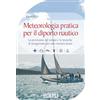HOEPLI Meteorologia pratica per il diporto nautico. La previsione del tempo e le tecniche di navigazione per una crociera sicura