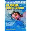 Libreria dello Sport In forma con il nuoto. 60 esercitazioni per la velocità, la resistenza e la tecnica