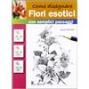 Il Castello Come disegnare fiori esotici con semplici passaggi. Ediz. illustrata