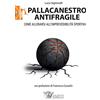 CALZETTI MARIUCCI Pallacanestro antifragile. Come allenarsi all'imprevedibilità sportiva