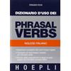 HOEPLI Dizionario d'uso dei phrasal verbs. Inglese-italiano. Dizionario completo dei verbi frasali inglesi, glossario di verbi italiani tradotti con phrasal verbs