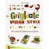 Sonda Grigliate vegan style. 125 ricette alla fiamma ed ecosostenibili