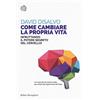BOLLATI BORINGHIERI Come cambiare la propria vita (sfruttando il potere segreto del cervello)