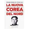 CASTELVECCHI La nuova Corea del nord: Come Kim Jong Un sta cambiando il Paese
