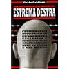 Newton Compton Editori Estrema destra. Chi sono oggi i nuovi fascisti? Un'inchiesta esclusiva e scioccante sulle organizzazioni nere in Italia e nel mondo