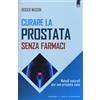 IL PUNTO D'INCONTRO Curare la prostata senza farmaci. Metodi naturali per una prostata sana