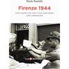 Società Editrice Fiorentina Firenze 1944. Tutto quello che non è mai stato detto sulla Liberazione