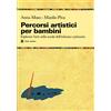 Audino Percorsi artistici per bambini. Esplorare l'arte nella scuola dell'infanzia e primaria
