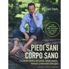 IL PUNTO D'INCONTRO Piedi sani, corpo sano. La salute olistica del piede, senza solette, farmaci o interventi chirurgici