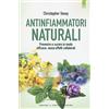 SALUTE E BENESSERE Antinfiammatori naturali. Prevenire e curare in modo efficace, senza effetti collaterali