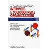 Cortina Raffaello Interviste e colloqui nelle organizzazioni. Metodi per un dialogo efficace nei contesti organizzativi e istituzionali