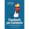 Autopubblicato Facebook per Gelaterie: Come incrementare il tuo business con il social network più famoso al mondo