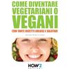 HOW2 Edizioni COME DIVENTARE VEGETARIANI O VEGANI: Con tante Ricette Golose e Salutari: 41