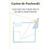 CreateSpace Independent Publishing Platf Viaggio nel Paese della Quarta Dimensione: Traduzione italiana del romanzo di Gaston de Pawlowski Voyage au Pays de la Quatrième Dimension