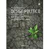 Altreconomia Design politico. Il progetto critico, ecologico e rigenerativo. Per una scuola del design del XXI secolo