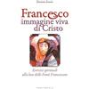 Porziuncola Francesco immagine viva di Cristo. Esercizi spirituali alla luce delle Fonti Francescane