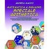 CREATESPACE Matematica A Squadre:Speciale Aritmetica: 99 + 21 Nuovi Problemi Tratti dalle Gare di Matematica a Squadre per le Scuole Medie e il Primo Biennio
