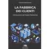 Edizioni White Rabbit La Fabbrica dei Clienti: L'Evoluzione del Digital Marketing