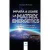 Area51 Publishing Impara a usare la Matrix Energetics: Trasforma la tua vita con l'energia dell'Universo