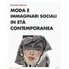 MONDADORI BRUNO Moda e immaginari sociali in età contemporanea