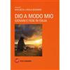 Vita E Pensiero Dio a modo mio. Giovani e fede in Italia