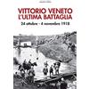 De Bastiani Vittorio Veneto. L'ultima battaglia. 24 ottobre-4 novembre 1918. Con Poster