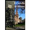 CREATESPACE Il Castello di Milano: Come e quando sorse, com'era e quanto è cambiato nei secoli