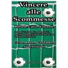 CREATESPACE Vincere alle scommesse: Bollette calcio vincenti: Semplici sistemi matematici per prevedere l'esito finale di un evento calcistico