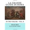 CreateSpace Independent Publishing Platf La Grande Guida di Roma: In Tre Volumi - Vol. II