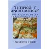 CREATESPACE Il tipico e' anche mitico: 105 ricette della tradizione ligure