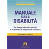 Armando Editore Manuale sulla disabilità. Dai bisogni educativi speciali ai programmi di integrazione scolastica