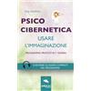 Area51 Publishing Psicocibernetica. Usare l'immaginazione: Programma pratico in 7 giorni