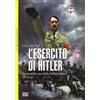 BIBLIOTECA DI ARTE MILITARE L'esercito di Hitler. Storia della macchina bellica tedesca 1939-45