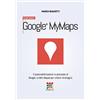 CreateSpace Independent Publishing Platf Google Le Mie Mappe - Manuale Completo: Funzionalità basilari e avanzate di Google Le Mie Mappe (Google MyMaps) per utilizzi strategici.: Volume 12
