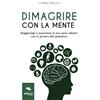 Area51 Publishing Dimagrire con la mente: Raggiungi e mantieni il tuo peso ideale con il potere del pensiero