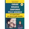 CreateSpace Independent Publishing Platf Curare Rosacea Couperose e Pelle Sensibile: Le 3 azioni chiave per curare la pelle sensibile: Volume 2