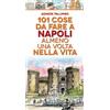 Licenza - Newton Compton editori 101 cose da fare a Napoli almeno una volta nella vita