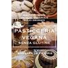CREATESPACE Pasticceria Vegana Senza Glutine: Biscotti, Torte, Dolci al Cucchiaio, Dolci Crudisti