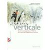 Verdone Abruzzo verticale. 40 siti d'arrampicata 1400 vie nel cuore dell'Appennino centrale