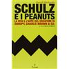 Tunué Schulz e i Peanuts. La vita e l'arte del creatore di Snoopy, Charlie Brown & Co.