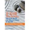 FrancoAngeli Le 10 vie alla felicità: da Socrate al Dalai Lama e oltre. Segui gli insegnamenti dei più grandi coach spirituali e trova la tua strada