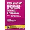 FrancoAngeli Psicologia clinica perinatale per le professioni sanitarie e psicosociali. Neonato e radici della salute mentale (Vol. 1)