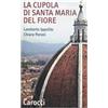Carocci La cupola di Santa Maria del Fiore. Ediz. illustrata