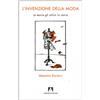 Armando Editore L'invenzione della moda. Le teorie, gli stilisti, la storia