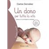 Il Leone Verde Un dono per tutta la vita. Guida all'allattamento materno. Ediz. ampliata - Tutte le risposte per un allattamento sereno e consapevole