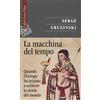 SAGGI La macchina del tempo. Quando l'Europa ha iniziato a scrivere la storia del mondo